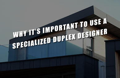 Why-It’s-Important-to-Use-a-Specialized-Duplex-Designer Home